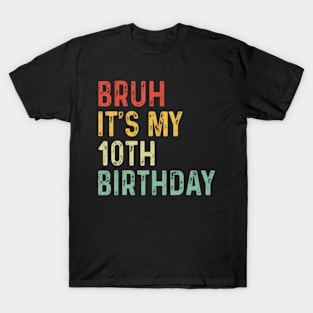 Bruh Its My 10th Birthday Year Old Two Funny Meme Saying T-Shirt